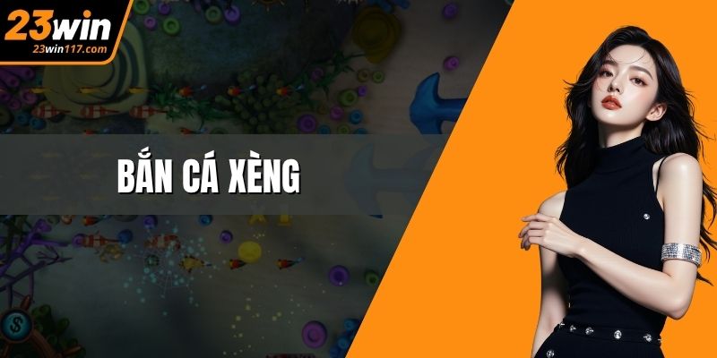Bắn Cá Xèng Cực Vui: Trải Nghiệm Đỉnh Cao Tại 23WIN
