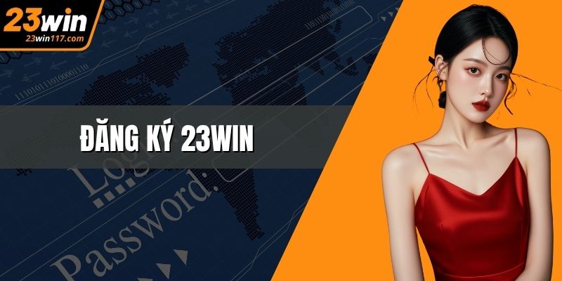 Đăng Ký 23WIN Đơn Giản, Nhanh Chóng Và Bảo Mật Tuyệt Đối