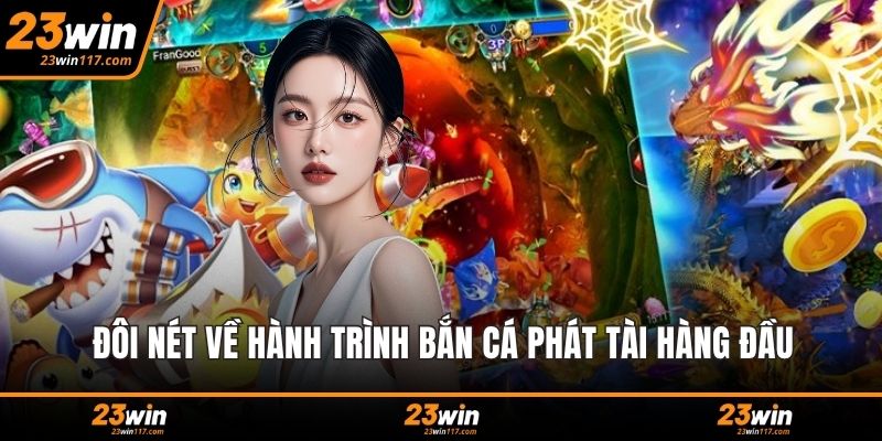 Đôi nét về hành trình bắn cá phát tài hàng đầu