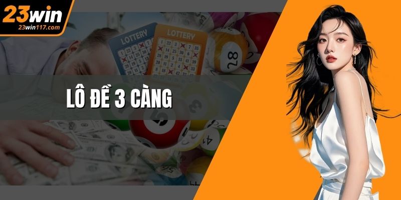 Lô Đề 3 Càng: Chiến Lược Dự Đoán Số Hiệu Quả Tại 23WIN