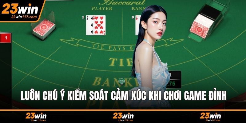 Luôn chú ý kiểm soát cảm xúc khi chơi game đỉnh