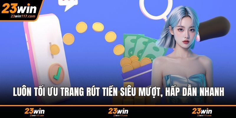 Luôn tối ưu trang rút tiền siêu mượt, hấp dẫn nhanh