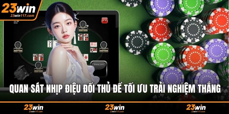 Quan sát nhịp điệu đối thủ để tối ưu trải nghiệm thắng