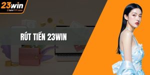 Rút Tiền 23WIN Nhanh Chóng, Bảo Mật Và Thao Tác Dễ Dàng