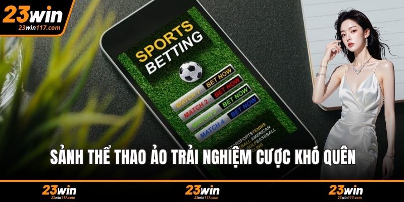 Sảnh Thể thao ảo trải nghiệm cược khó quên
