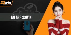 Tải App 23WIN – Khám Phá Thế Giới Giải Trí Di Động Tiên Tiến