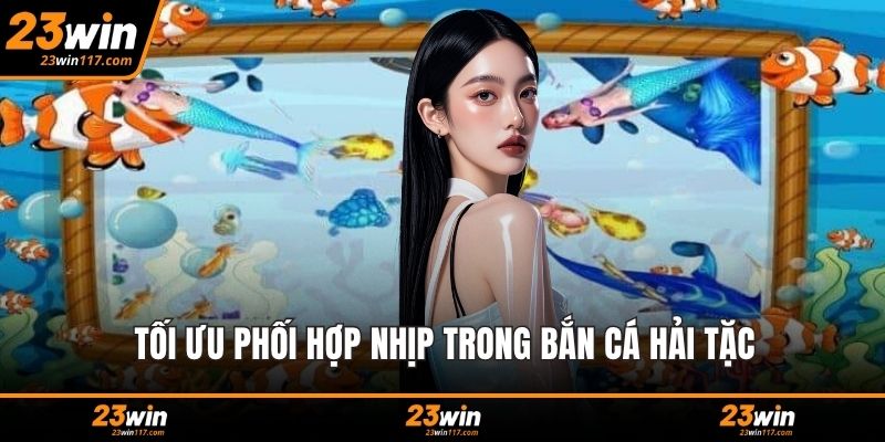 Tối ưu phối hợp nhịp trong bắn cá hải tặc