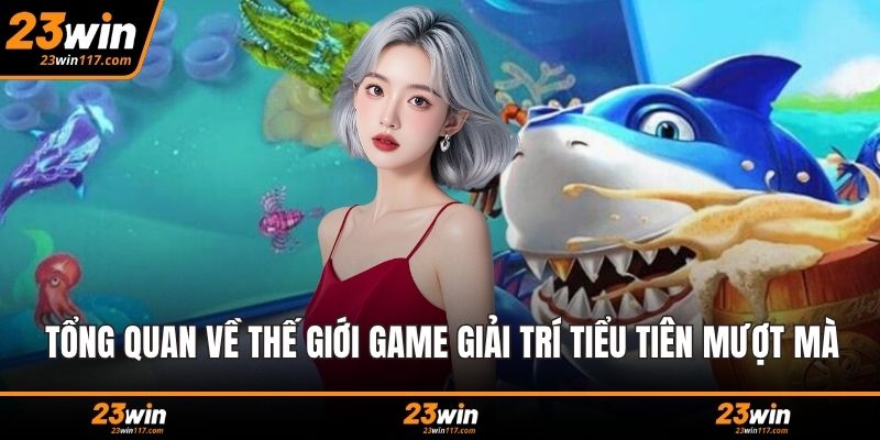 Tổng quan về thế giới game giải trí tiểu tiên mượt mà